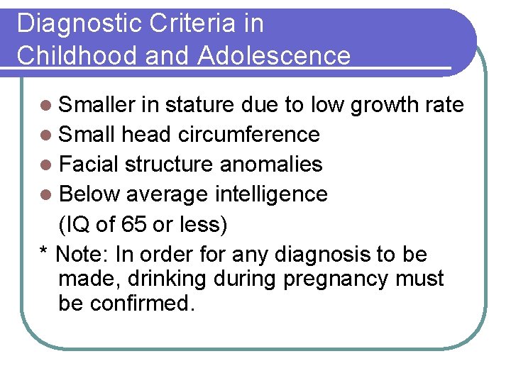 Diagnostic Criteria in Childhood and Adolescence l Smaller in stature due to low growth Diagnostic Criteria in Childhood and Adolescence l Smaller in stature due to low growth