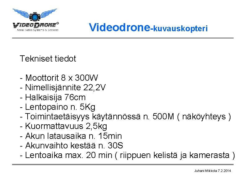 Videodrone-kuvauskopteri Tekniset tiedot - Moottorit 8 x 300 W - Nimellisjännite 22, 2 V