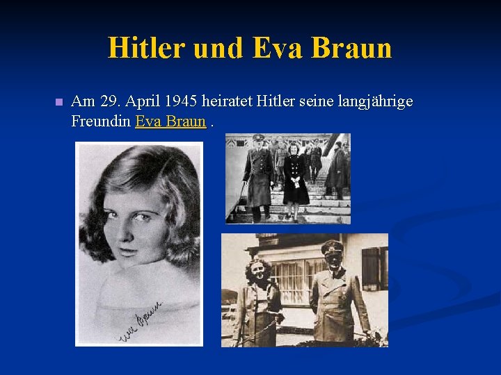Hitler und Eva Braun n Am 29. April 1945 heiratet Hitler seine langjährige Freundin