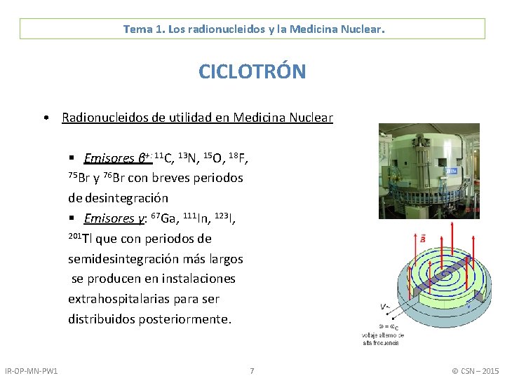 Tema 1. Los radionucleidos y la Medicina Nuclear. CICLOTRÓN • Radionucleidos de utilidad en