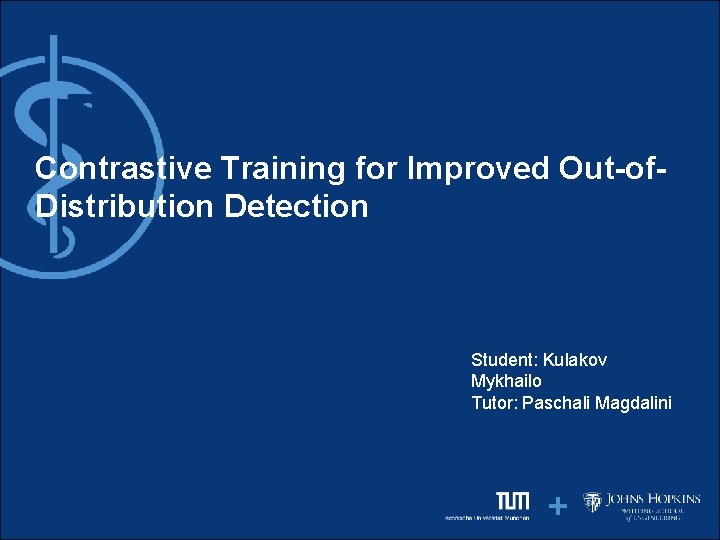 Contrastive Training for Improved Out-of. Distribution Detection Student: Kulakov Mykhailo Tutor: Paschali Magdalini 