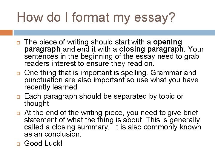 How do I format my essay? The piece of writing should start with a