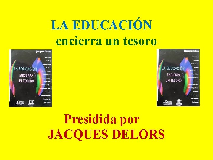 LA EDUCACIN encierra un tesoro Presidida por JACQUES
