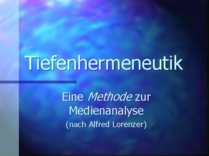 Tiefenhermeneutik Eine Methode zur Medienanalyse (nach Alfred Lorenzer) 