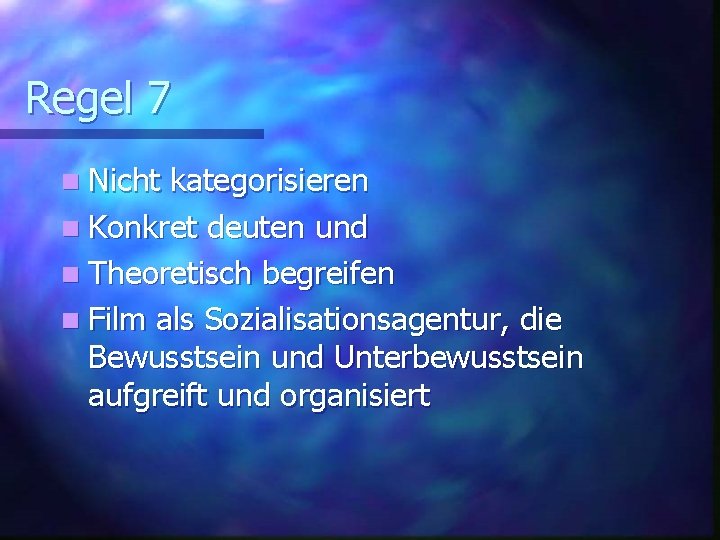 Regel 7 n Nicht kategorisieren n Konkret deuten und n Theoretisch begreifen n Film