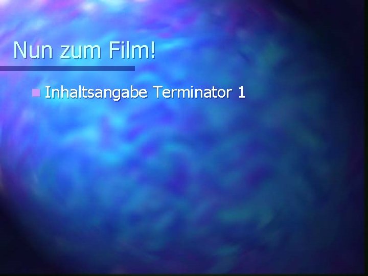 Nun zum Film! n Inhaltsangabe Terminator 1 