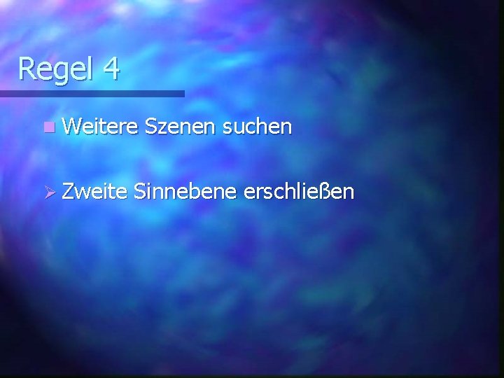 Regel 4 n Weitere Ø Zweite Szenen suchen Sinnebene erschließen 