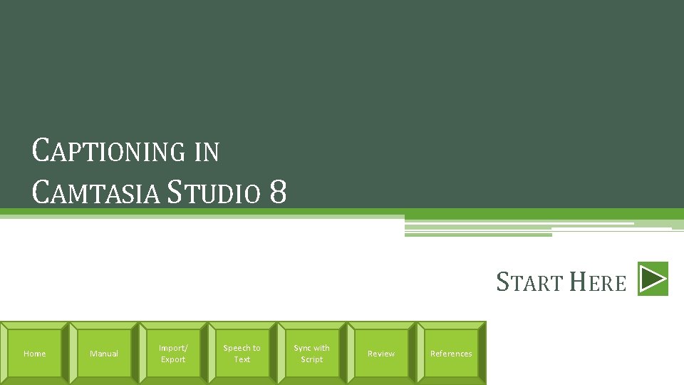 CAPTIONING IN CAMTASIA STUDIO 8 START HERE Home Manual Import/ Export Speech to Text