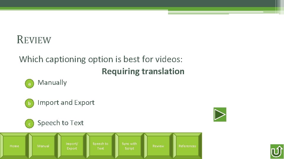 REVIEW Which captioning option is best for videos: Requiring translation Home a Manually b