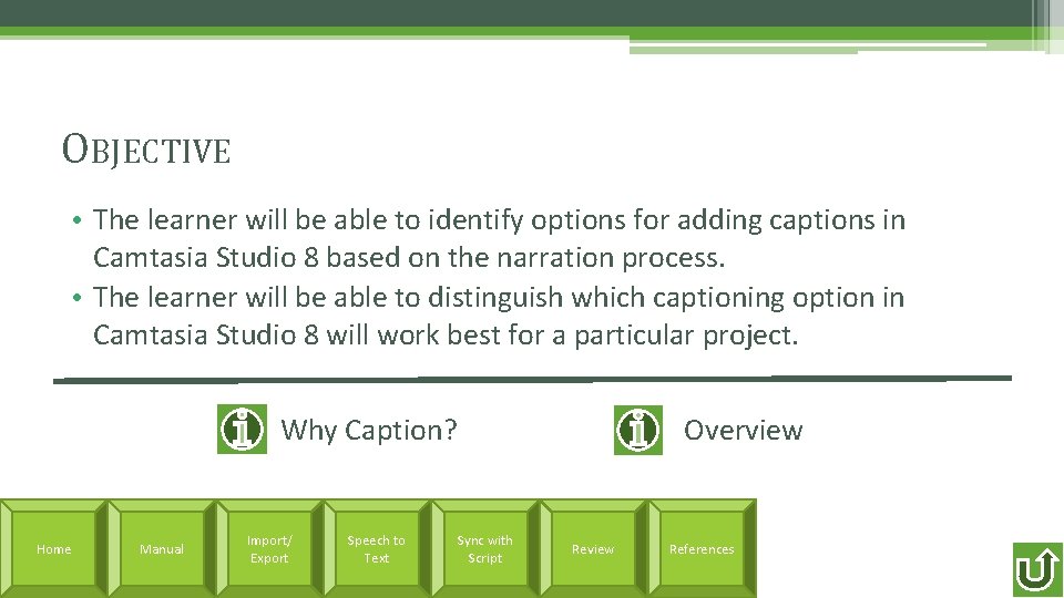 OBJECTIVE • The learner will be able to identify options for adding captions in