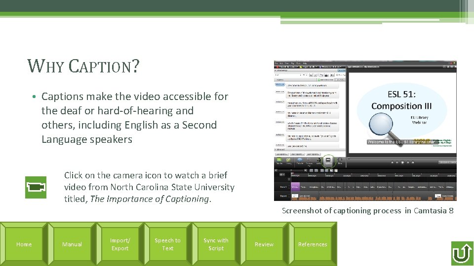 WHY CAPTION? • Captions make the video accessible for the deaf or hard-of-hearing and