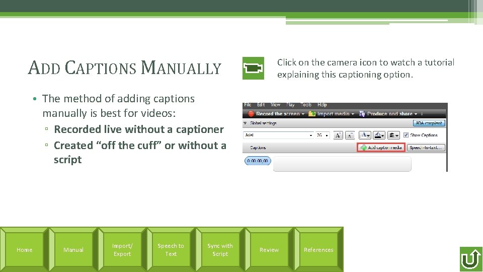 ADD CAPTIONS MANUALLY Click on the camera icon to watch a tutorial explaining this