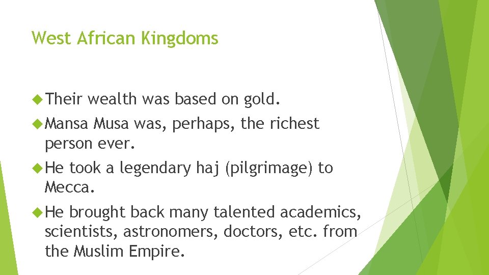 West African Kingdoms Their wealth was based on gold. Mansa Musa was, perhaps, the