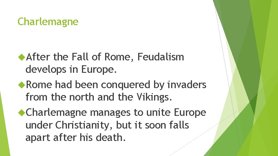 Charlemagne After the Fall of Rome, Feudalism develops in Europe. Rome had been conquered
