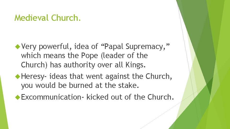 Medieval Church. Very powerful, idea of “Papal Supremacy, ” which means the Pope (leader