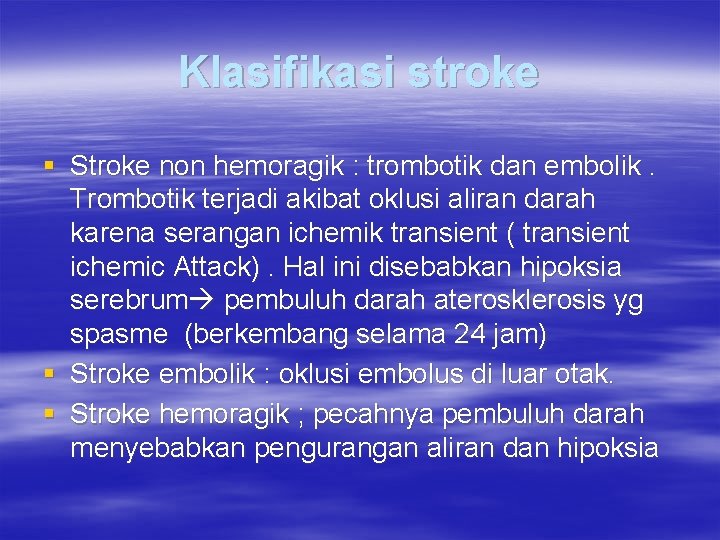 Klasifikasi stroke § Stroke non hemoragik : trombotik dan embolik. Trombotik terjadi akibat oklusi