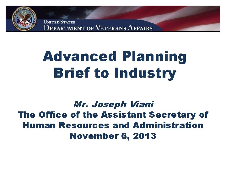 Advanced Planning Brief to Industry Mr. Joseph Viani The Office of the Assistant Secretary