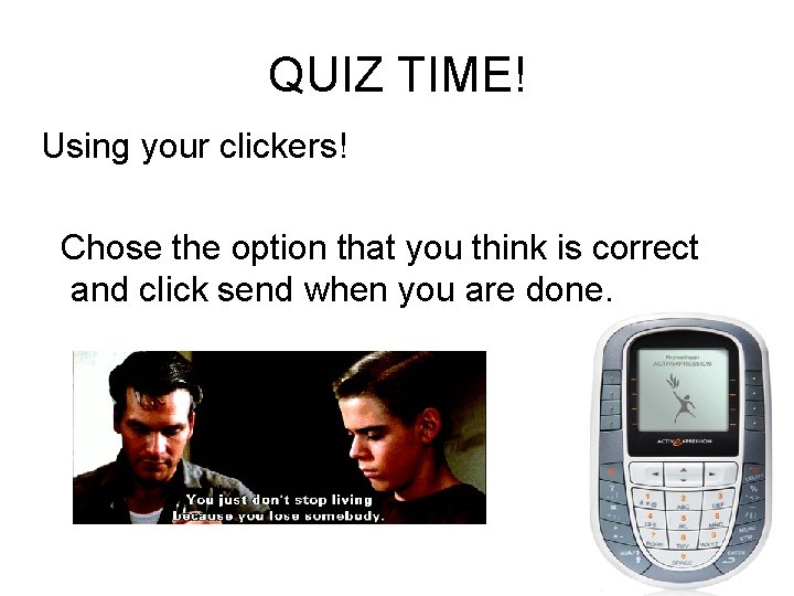 QUIZ TIME! Using your clickers! Chose the option that you think is correct and QUIZ TIME! Using your clickers! Chose the option that you think is correct and