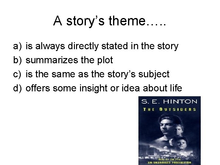 A story’s theme…. . a) b) c) d) is always directly stated in the A story’s theme…. . a) b) c) d) is always directly stated in the