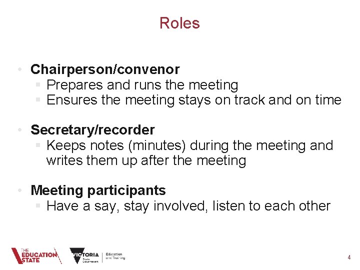 Roles • Chairperson/convenor § Prepares and runs the meeting § Ensures the meeting stays