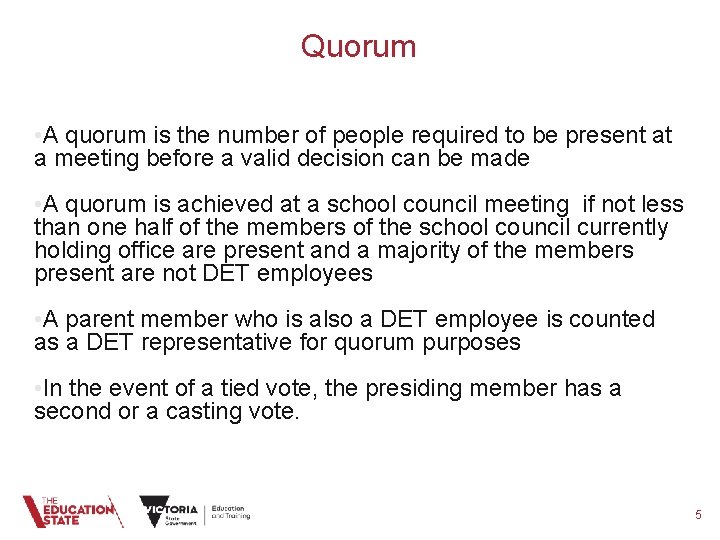 Quorum • A quorum is the number of people required to be present at