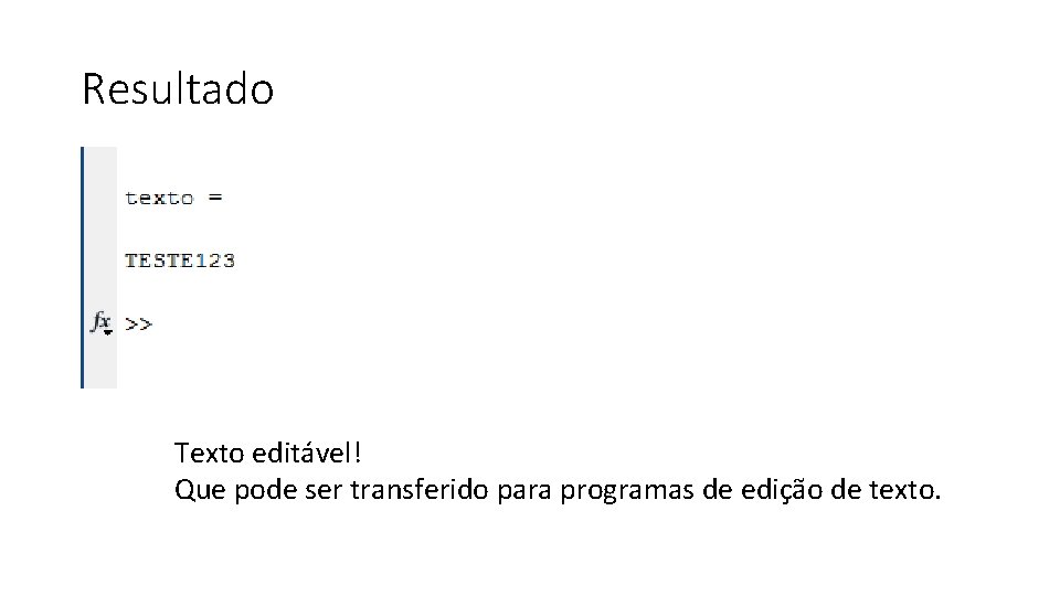 Resultado Texto editável! Que pode ser transferido para programas de edição de texto. 