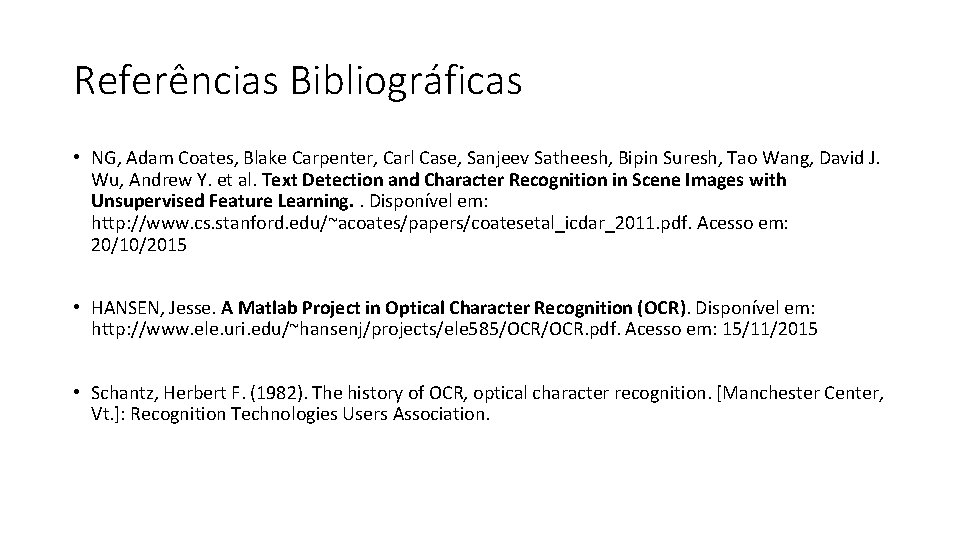 Referências Bibliográficas • NG, Adam Coates, Blake Carpenter, Carl Case, Sanjeev Satheesh, Bipin Suresh,