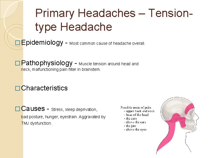 Primary Headaches – Tensiontype Headache � Epidemiology - Most common cause of headache overall.