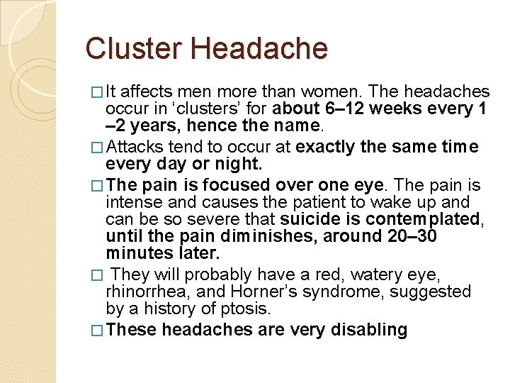 Cluster Headache � It affects men more than women. The headaches occur in ‘clusters’