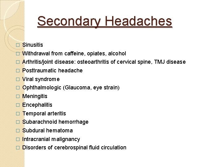 Secondary Headaches � Sinusitis � Withdrawal from caffeine, opiates, alcohol � Arthritis/joint disease: osteoarthritis