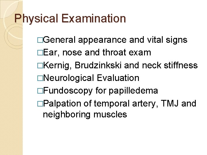 Physical Examination �General appearance and vital signs �Ear, nose and throat exam �Kernig, Brudzinkski