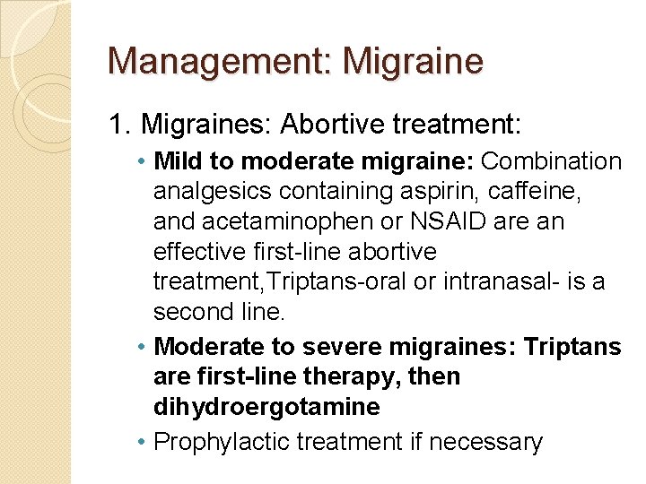 Management: Migraine 1. Migraines: Abortive treatment: • Mild to moderate migraine: Combination analgesics containing