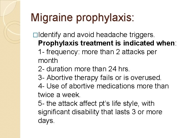 Migraine prophylaxis: �Identify and avoid headache triggers. Prophylaxis treatment is indicated when: 1 -