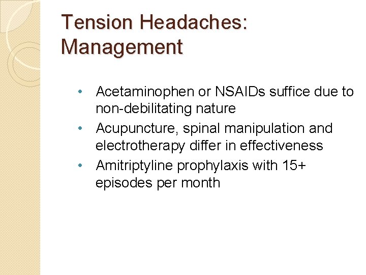 Tension Headaches: Management • Acetaminophen or NSAIDs suffice due to non-debilitating nature • Acupuncture,