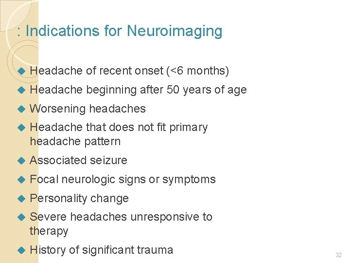 : Indications for Neuroimaging Headache of recent onset (<6 months) Headache beginning after 50