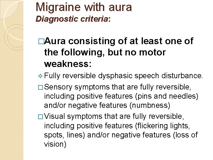 Migraine with aura Diagnostic criteria: �Aura consisting of at least one of the following,
