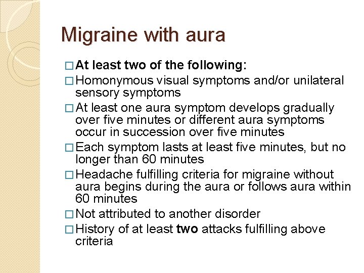 Migraine with aura � At least two of the following: � Homonymous visual symptoms