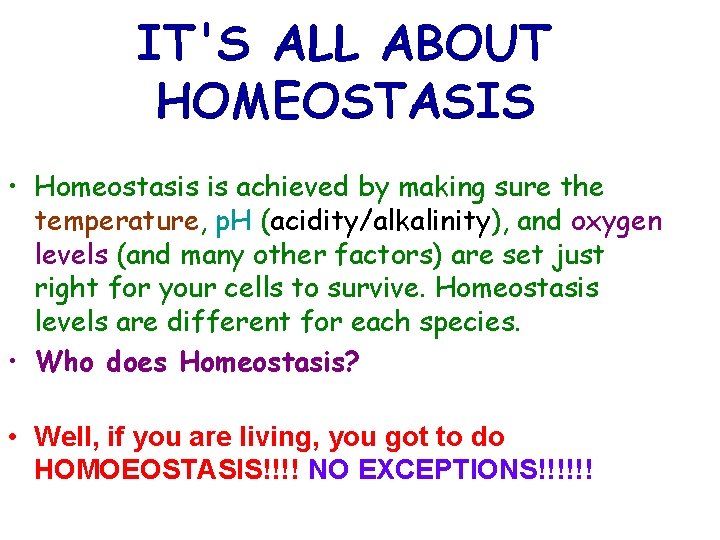 IT'S ALL ABOUT HOMEOSTASIS • Homeostasis is achieved by making sure the temperature, p.