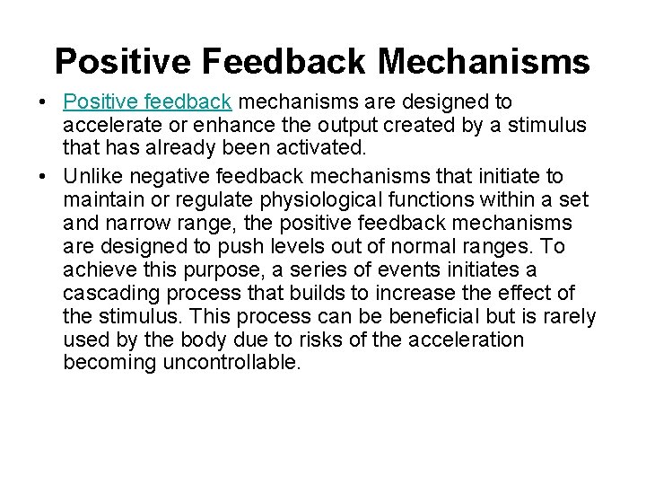 Positive Feedback Mechanisms • Positive feedback mechanisms are designed to accelerate or enhance the