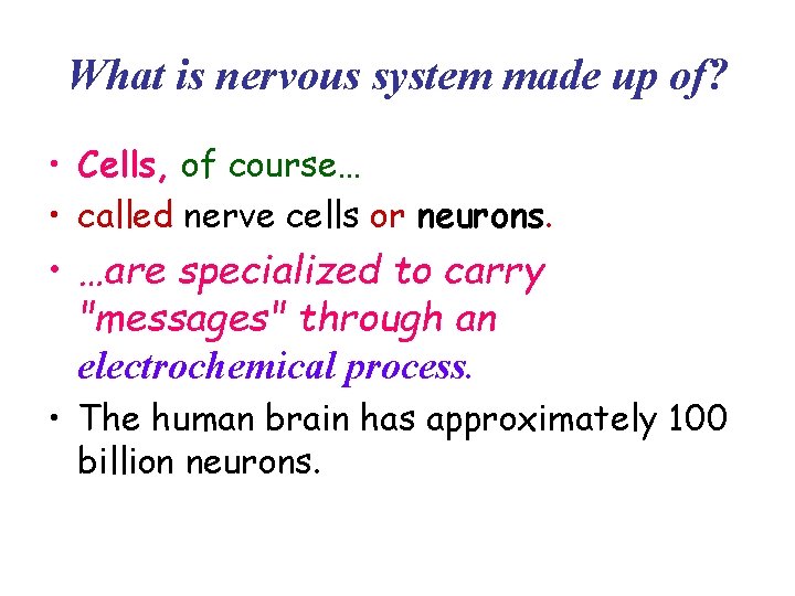 What is nervous system made up of? • Cells, of course… • called nerve