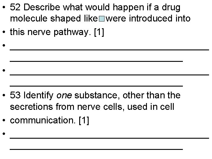 • 52 Describe what would happen if a drug molecule shaped like were • 52 Describe what would happen if a drug molecule shaped like were