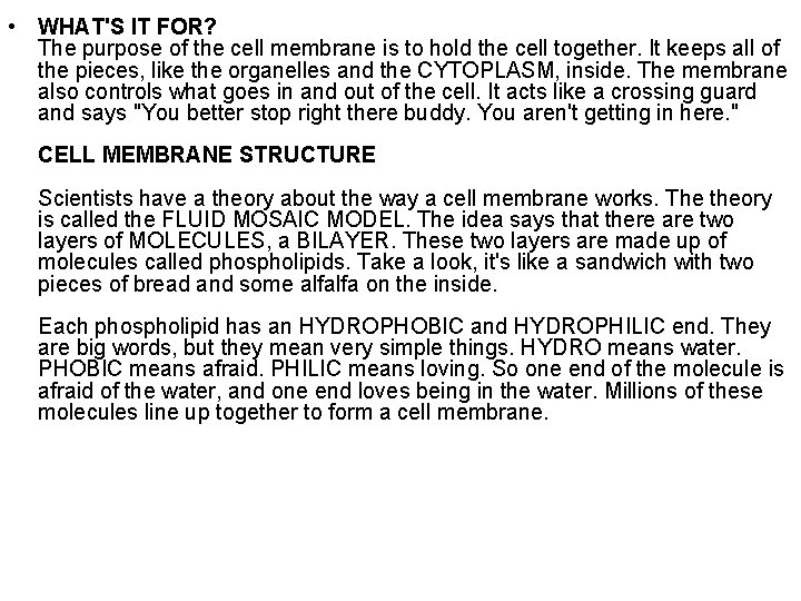 • WHAT'S IT FOR? The purpose of the cell membrane is to hold • WHAT'S IT FOR? The purpose of the cell membrane is to hold