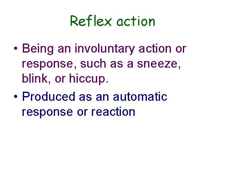 Reflex action • Being an involuntary action or response, such as a sneeze, blink,