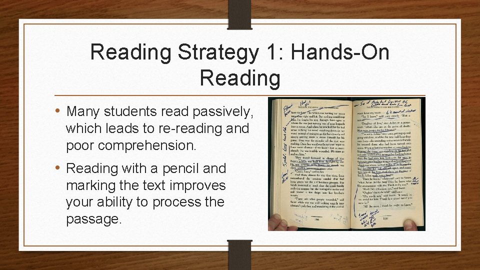 Reading Strategy 1: Hands-On Reading • Many students read passively, which leads to re-reading
