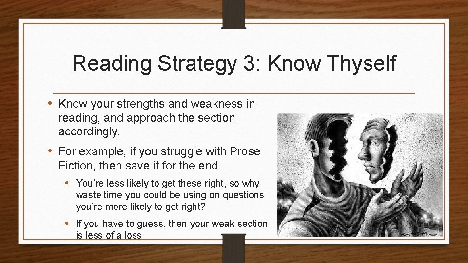 Reading Strategy 3: Know Thyself • Know your strengths and weakness in reading, and