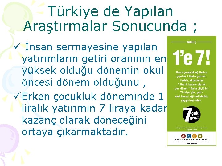 Türkiye de Yapılan Araştırmalar Sonucunda ; ü İnsan sermayesine yapılan yatırımların getiri oranının en