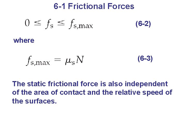 6 -1 Frictional Forces (6 -2) where (6 -3) The static frictional force is