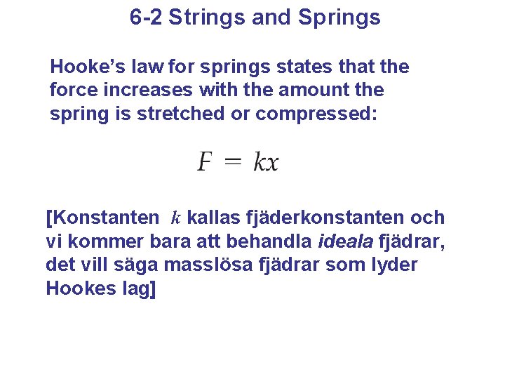 6 -2 Strings and Springs Hooke’s law for springs states that the force increases