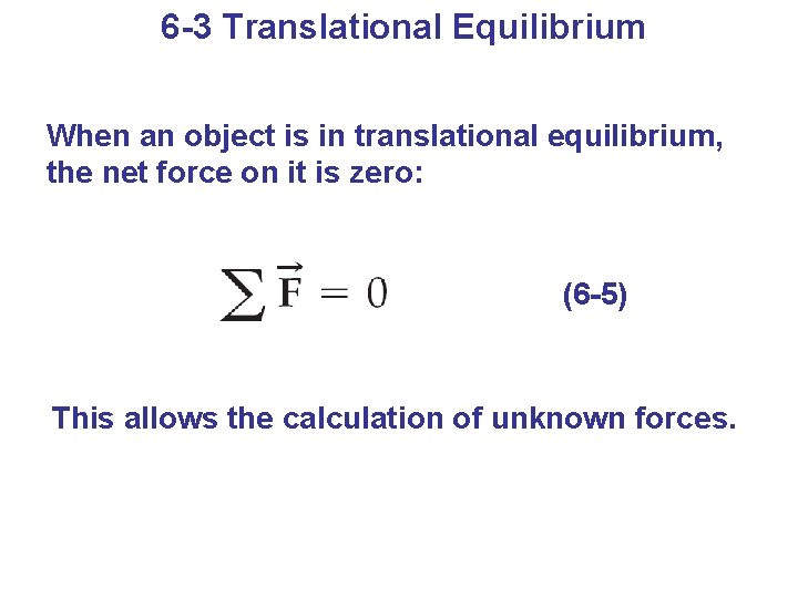 6 -3 Translational Equilibrium When an object is in translational equilibrium, the net force