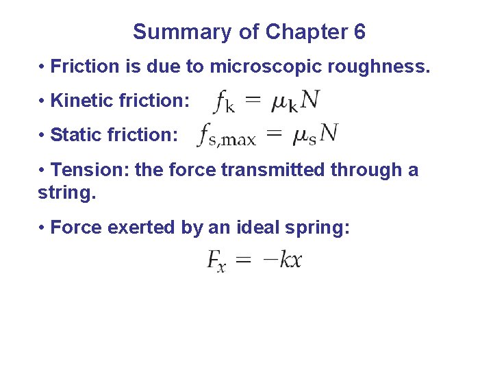 Summary of Chapter 6 • Friction is due to microscopic roughness. • Kinetic friction: